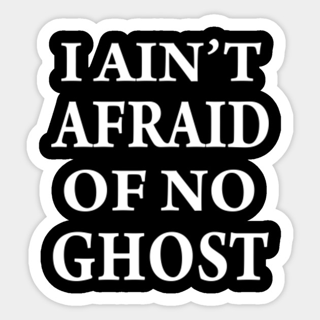 I Aint Afraid Of No Ghost T Shirts I Aint Afraid Of No Ghost 